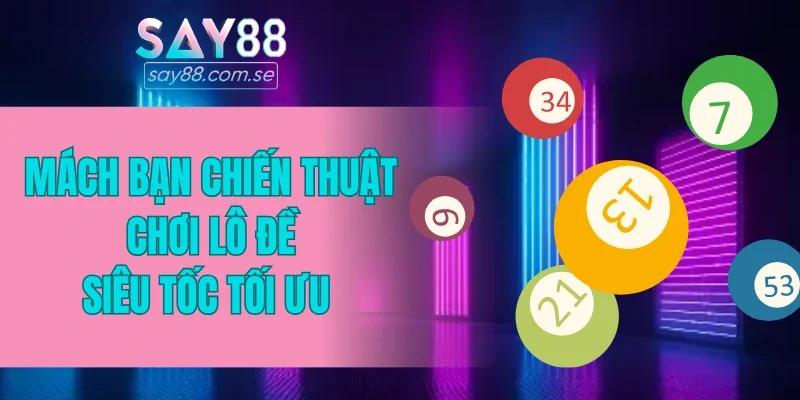 Mách bạn một vài chiến thuật chơi lô đề siêu tốc tối ưu