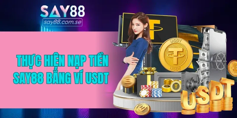 Thực hiện nạp tiền SAY88 bằng ví USDT 