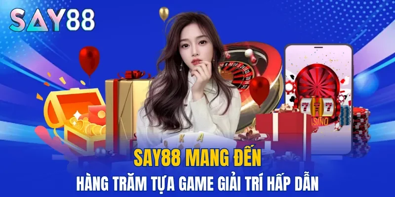 SAY88 mang đến hàng trăm tựa game giải trí hấp dẫn